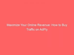 maximize your online revenue how to buy traffic on adfly 144151