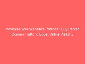 maximize your websites potential buy parked domain traffic to boost online visibility 144680