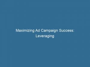 maximizing ad campaign success leveraging advertiser platform tools 144200