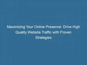 Maximizing Your Online Presence Drive High Quality Website Traffic With Proven Strategies 143418