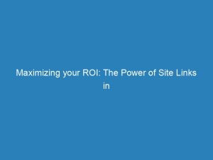 maximizing your roi the power of site links in google ads 157818 1