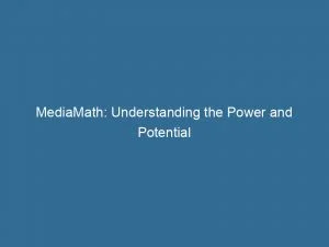Mediamath Understanding The Power And Potential In Advertising 146667