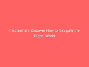 mediasmart discover how to navigate the digital world 146604