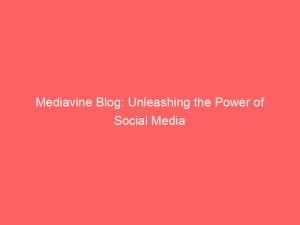 mediavine blog unleashing the power of social media 146985