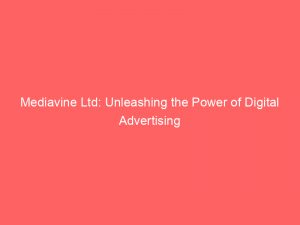 mediavine ltd unleashing the power of digital advertising 147494