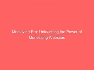 mediavine pro unleashing the power of monetizing websites 146953