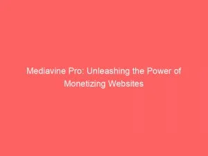 Mediavine Pro: Unleashing The Power Of Monetizing Websites 6 Mediavine Pro Unleashing The Power Of Monetizing Websites 146953