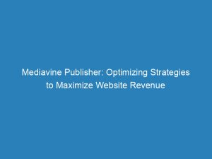 mediavine publisher optimizing strategies to maximize website revenue 147270
