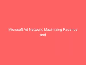 microsoft ad network maximizing revenue and targeted advertising 146976