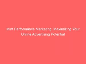 mint performance marketing maximizing your online advertising potential 151051