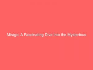 mirago a fascinating dive into the mysterious underwater world 146145