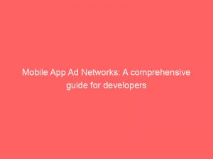 mobile app ad networks a comprehensive guide for developers 158787 1