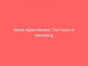 mobile digital billboard the future of advertising 151532
