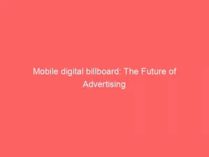 Mobile Digital Billboard: The Future Of Advertising 4 Mobile Digital Billboard The Future Of Advertising 151532