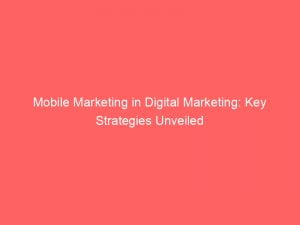 mobile marketing in digital marketing key strategies unveiled 150007