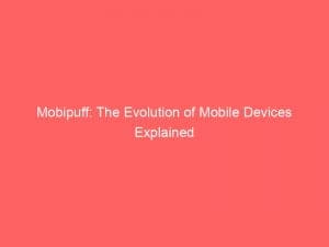 mobipuff the evolution of mobile devices explained 146494