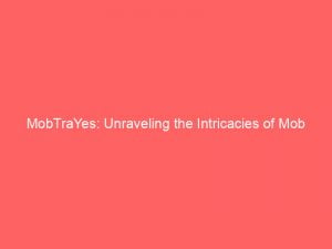 mobtrayes unraveling the intricacies of mob psychology 146416