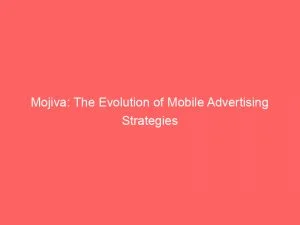 Mojiva: The Evolution Of Mobile Advertising Strategies 10 Mojiva The Evolution Of Mobile Advertising Strategies 146201