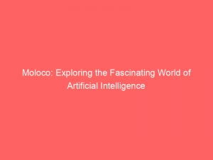 moloco exploring the fascinating world of artificial intelligence 146649