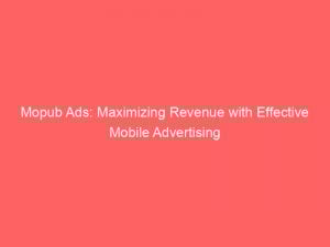 mopub ads maximizing revenue with effective mobile advertising 158551 1