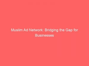 Muslim Ad Network: Bridging the Gap for Businesses 1 muslim ad network bridging the gap for businesses 147122