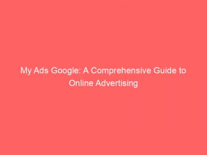 my ads google a comprehensive guide to online advertising 150976