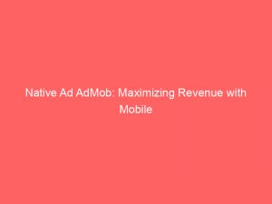 native ad admob maximizing revenue with mobile advertising 159416 1
