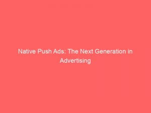 native push ads the next generation in advertising 144185