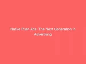 Native Push Ads The Next Generation In Advertising 144185