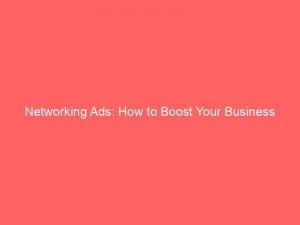 networking ads how to boost your business exposure 147236