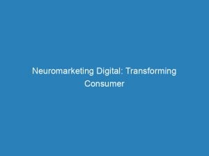 neuromarketing digital transforming consumer behavior through neuroscience insights 151416