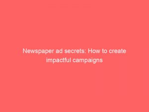 newspaper ad secrets how to create impactful campaigns 148810