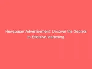 Newspaper Advertisement: Uncover The Secrets To Effective Marketing 1 Newspaper Advertisement Uncover The Secrets To Effective Marketing 148146