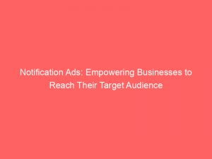 notification ads empowering businesses to reach their target audience 143397