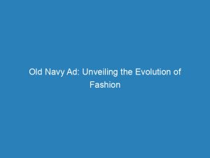 old navy ad unveiling the evolution of fashion 148865