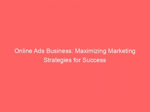 online ads business maximizing marketing strategies for success 160134 1