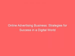 online advertising business strategies for success in a digital world 149987