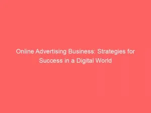 Online Advertising Business Strategies For Success In A Digital World 149987