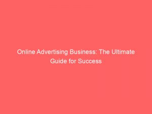 online advertising business the ultimate guide for success 149104