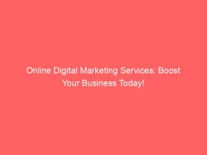 online digital marketing services boost your business today 151379