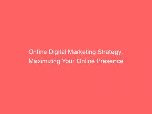 Online Digital Marketing Strategy Maximizing Your Online Presence 158745 1