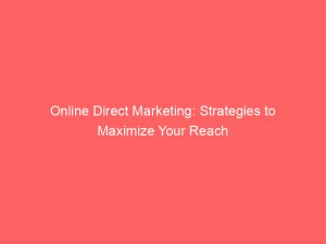 online direct marketing strategies to maximize your reach 151125