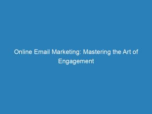 online email marketing mastering the art of engagement 150800