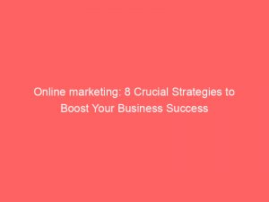 online marketing 8 crucial strategies to boost your business success 159904 1