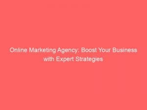 Online Marketing Agency Boost Your Business With Expert Strategies 149300