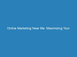 online marketing near me maximizing your businesss digital presence 151274