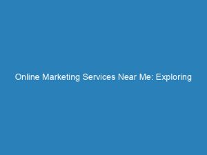 online marketing services near me exploring strategies tools and trends 157491 1