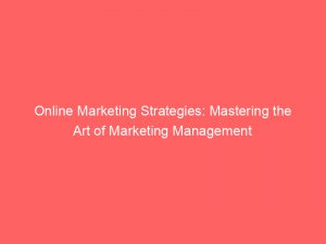 online marketing strategies mastering the art of marketing management 158346 1