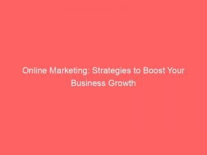 Online Marketing Strategies To Boost Your Business Growth 149195