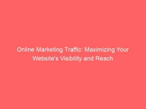 online marketing traffic maximizing your websites visibility and reach 144519